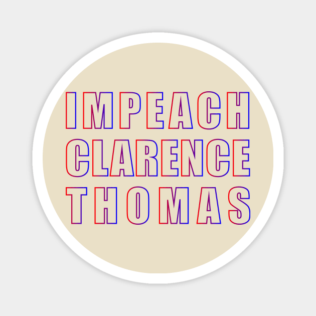 IMPEACH CLARENCE THOMAS (gradient) Magnet by NickiPostsStuff